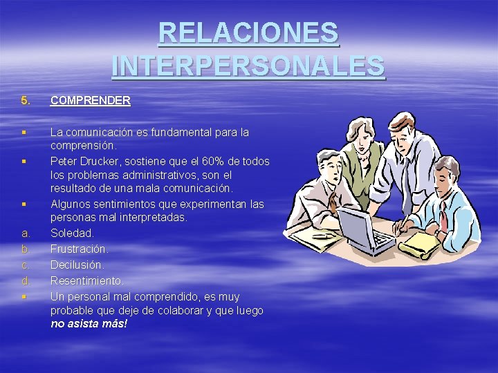 RELACIONES INTERPERSONALES 5. COMPRENDER § La comunicación es fundamental para la comprensión. Peter Drucker,