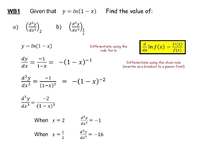  Differentiate using the rule for ln Differentiate using the chain rule (rewrite as