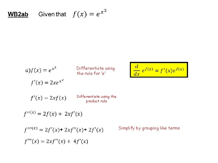  Differentiate using the rule for ‘e’ Differentiate using the product rule Simplify by