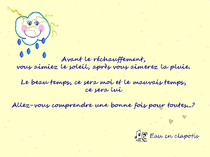 Avant le réchauffement, vous aimiez le soleil, après vous aimerez la pluie. Le beau