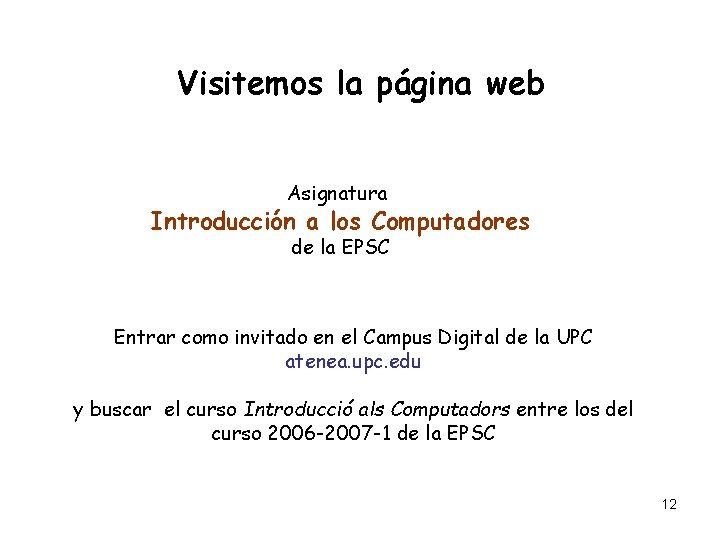 Visitemos la página web Asignatura Introducción a los Computadores de la EPSC Entrar como Visitemos la página web Asignatura Introducción a los Computadores de la EPSC Entrar como