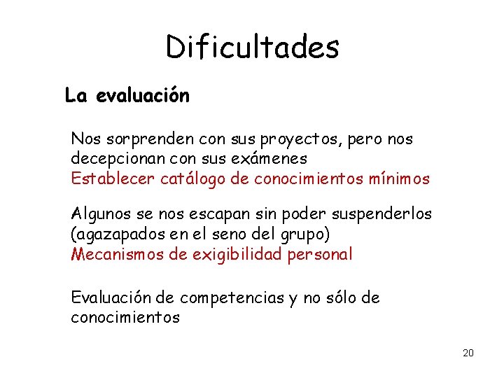 Dificultades La evaluación Nos sorprenden con sus proyectos, pero nos decepcionan con sus exámenes Dificultades La evaluación Nos sorprenden con sus proyectos, pero nos decepcionan con sus exámenes