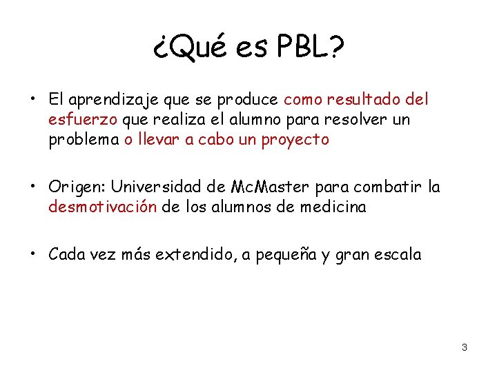 ¿Qué es PBL? • El aprendizaje que se produce como resultado del esfuerzo que ¿Qué es PBL? • El aprendizaje que se produce como resultado del esfuerzo que