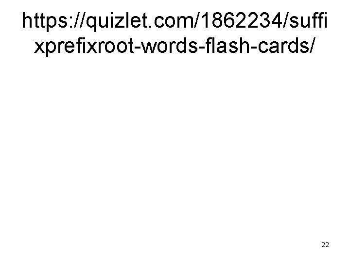 https: //quizlet. com/1862234/suffi xprefixroot-words-flash-cards/ 22 
