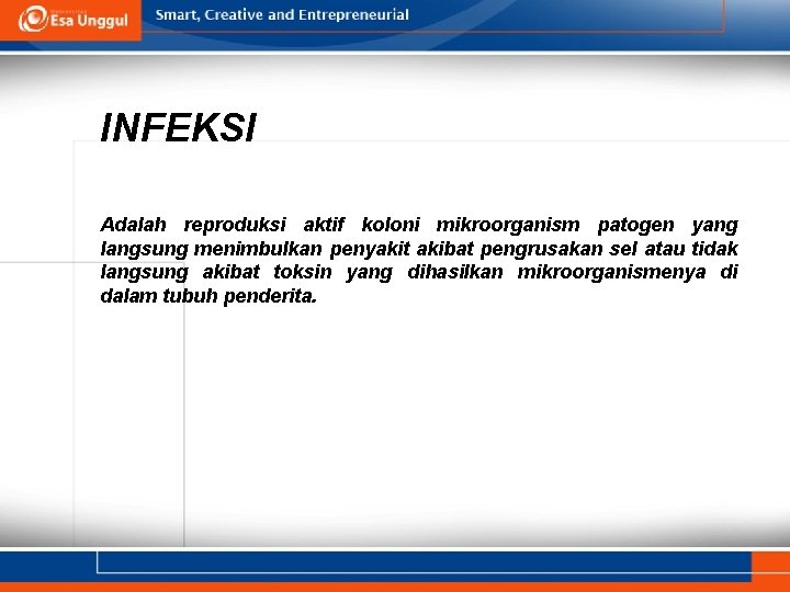 INFEKSI Adalah reproduksi aktif koloni mikroorganism patogen yang langsung menimbulkan penyakit akibat pengrusakan sel