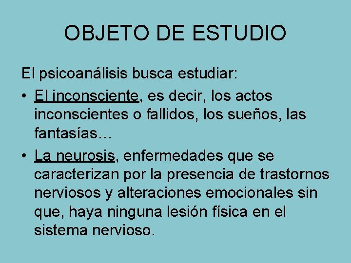 OBJETO DE ESTUDIO El psicoanálisis busca estudiar: • El inconsciente, es decir, los actos