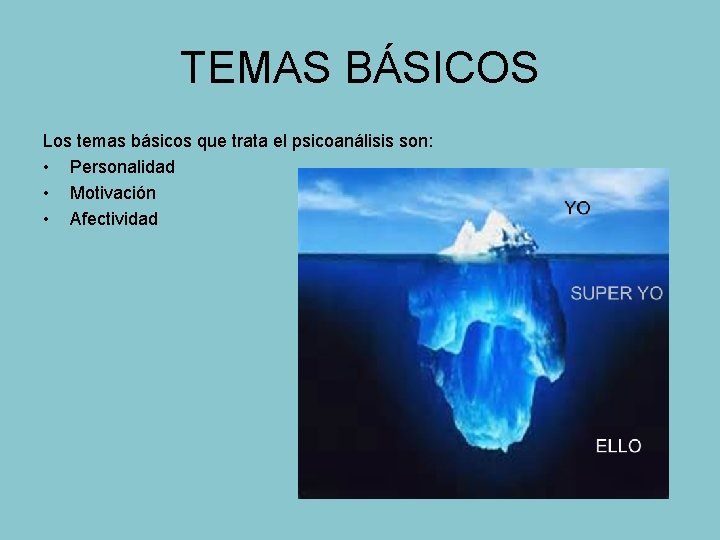 TEMAS BÁSICOS Los temas básicos que trata el psicoanálisis son: • Personalidad • Motivación