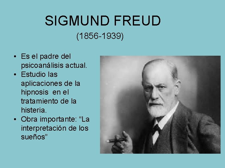 SIGMUND FREUD (1856 -1939) • Es el padre del psicoanálisis actual. • Estudio las