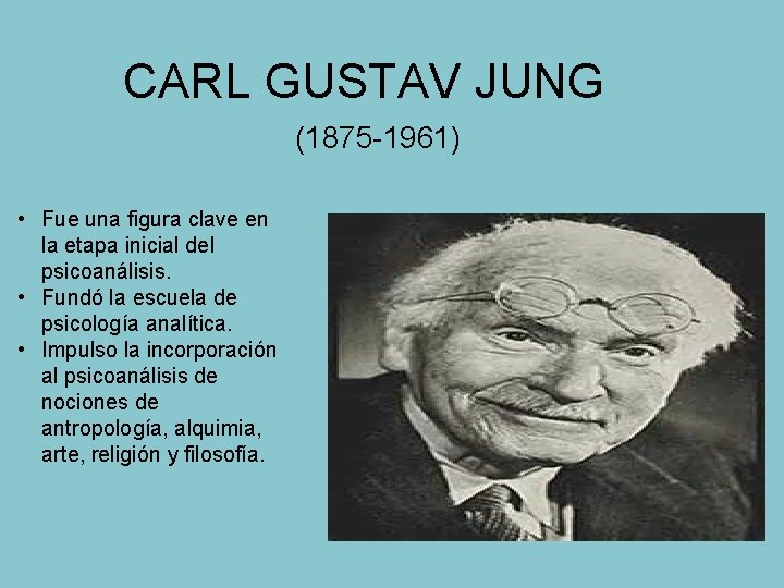 CARL GUSTAV JUNG (1875 -1961) • Fue una figura clave en la etapa inicial