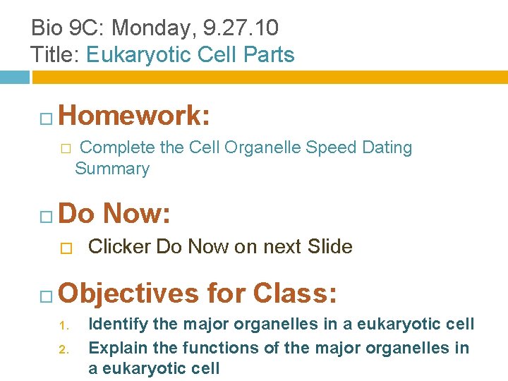 Bio 9 C: Monday, 9. 27. 10 Title: Eukaryotic Cell Parts Homework: � Do