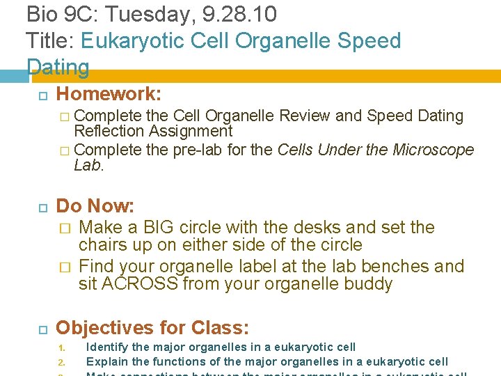 Bio 9 C: Tuesday, 9. 28. 10 Title: Eukaryotic Cell Organelle Speed Dating Homework:
