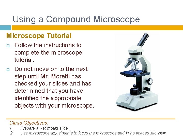 Using a Compound Microscope Tutorial Follow the instructions to complete the microscope tutorial. Do