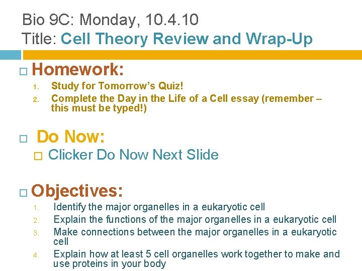 Bio 9 C: Monday, 10. 4. 10 Title: Cell Theory Review and Wrap-Up Homework: