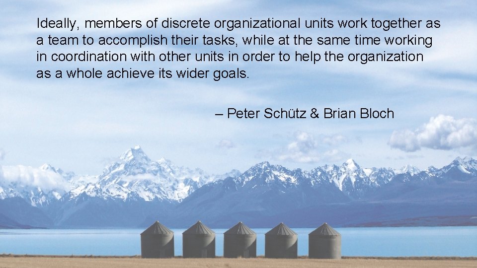 Ideally, members of discrete organizational units work together as a team to accomplish their