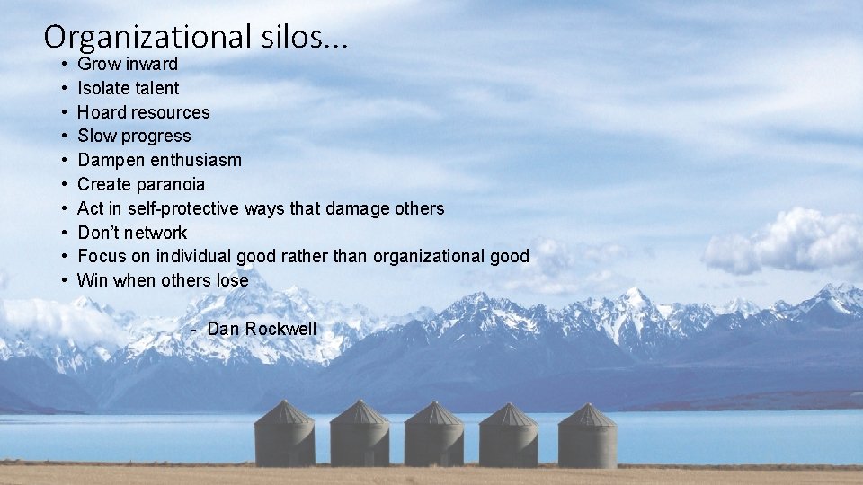 Organizational silos. . . • • • Grow inward Isolate talent Hoard resources Slow