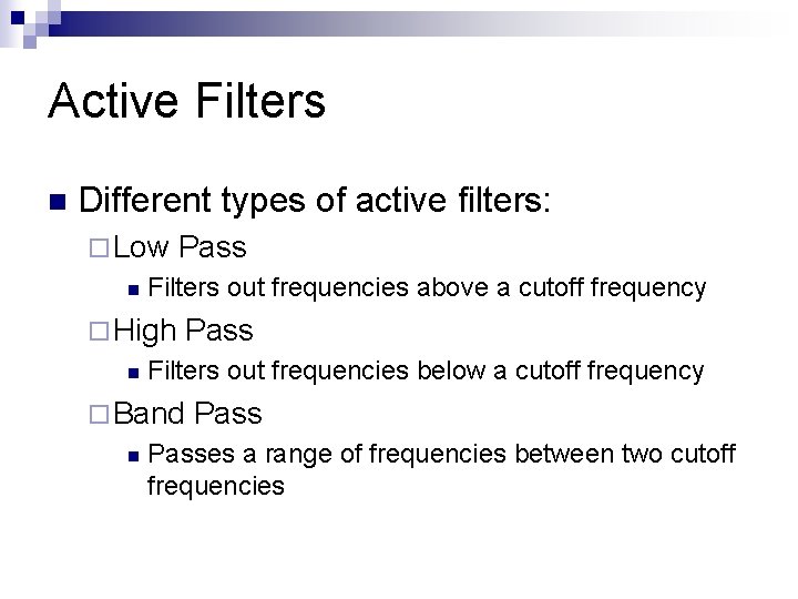 Active Filters n Different types of active filters: ¨ Low n Filters out frequencies