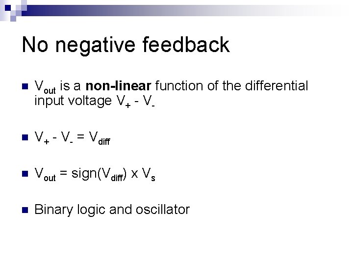 No negative feedback n Vout is a non-linear function of the differential input voltage