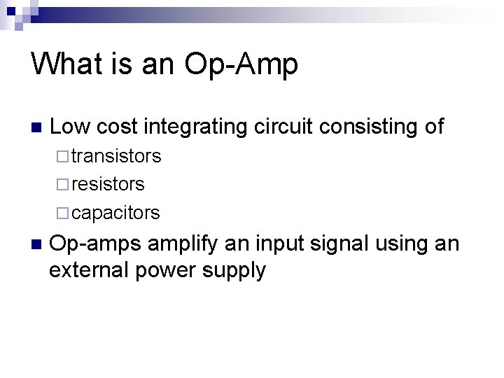 What is an Op-Amp n Low cost integrating circuit consisting of ¨ transistors ¨
