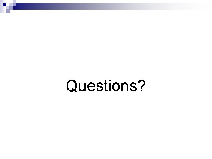 Questions? 