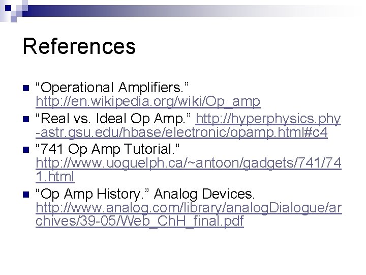 References n n “Operational Amplifiers. ” http: //en. wikipedia. org/wiki/Op_amp “Real vs. Ideal Op