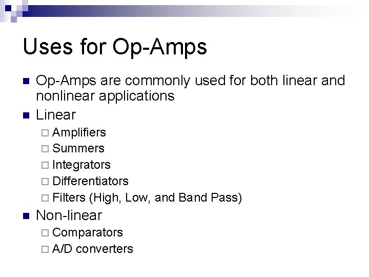 Uses for Op-Amps n n Op-Amps are commonly used for both linear and nonlinear
