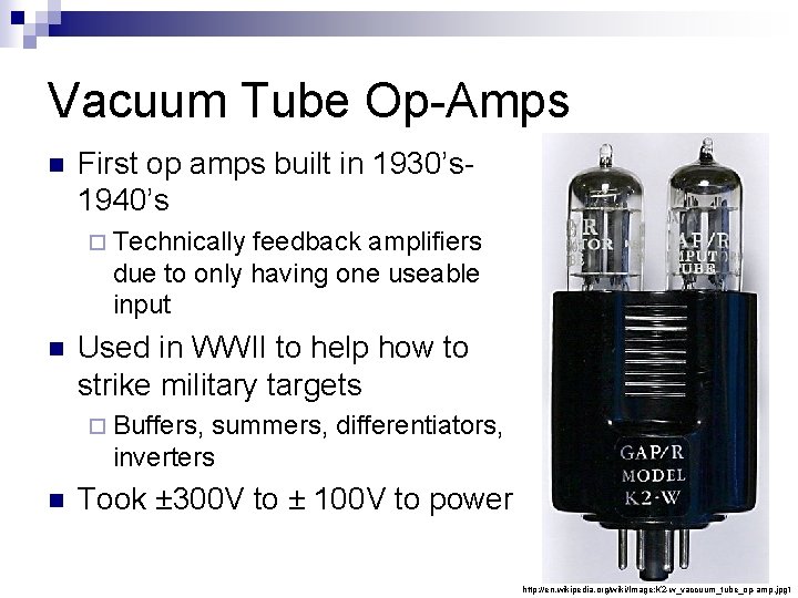 Vacuum Tube Op-Amps n First op amps built in 1930’s 1940’s ¨ Technically feedback