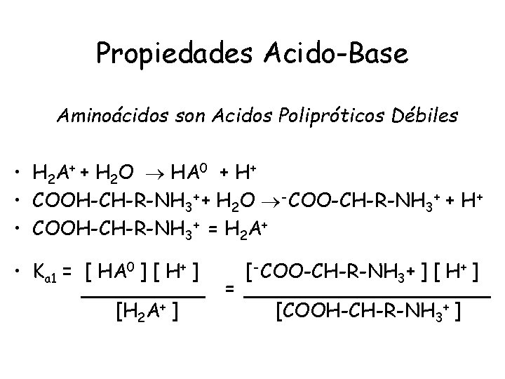 Propiedades Acido-Base Aminoácidos son Acidos Polipróticos Débiles • H 2 A+ + H 2