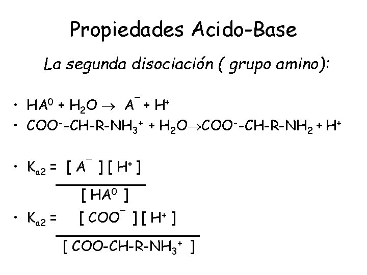 Propiedades Acido-Base La segunda disociación ( grupo amino): • HA 0 + H 2