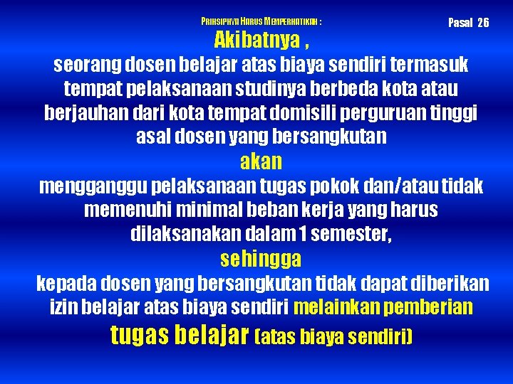 PRINSIPNYA HARUS MEMPERHATIKAN : Akibatnya , Pasal 26 seorang dosen belajar atas biaya sendiri