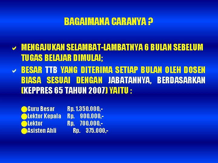 BAGAIMANA CARANYA ? MENGAJUKAN SELAMBAT-LAMBATNYA 6 BULAN SEBELUM TUGAS BELAJAR DIMULAI; BESAR TTB YANG