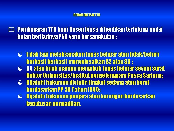 PENGHENTIAN TTB Pembayaran TTB bagi Dosen biasa dihentikan terhitung mulai bulan berikutnya PNS yang