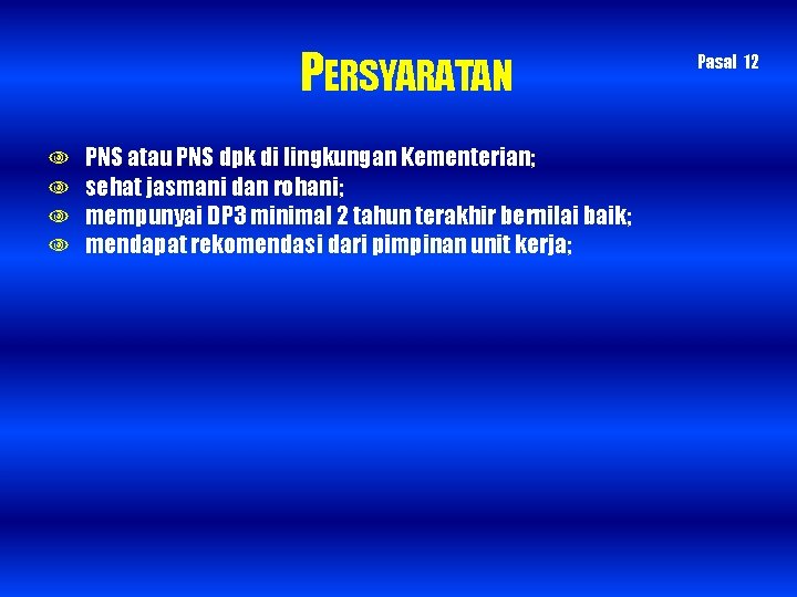 PERSYARATAN PNS atau PNS dpk di lingkungan Kementerian; sehat jasmani dan rohani; mempunyai DP