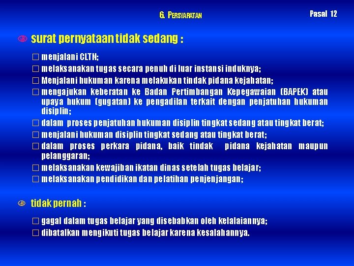 6. PERSYARATAN Pasal 12 surat pernyataan tidak sedang : � menjalani CLTN; � melaksanakan