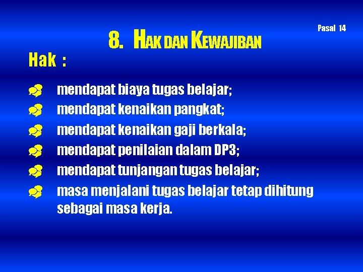 Hak : 8. HAK DAN KEWAJIBAN mendapat biaya tugas belajar; mendapat kenaikan pangkat; mendapat