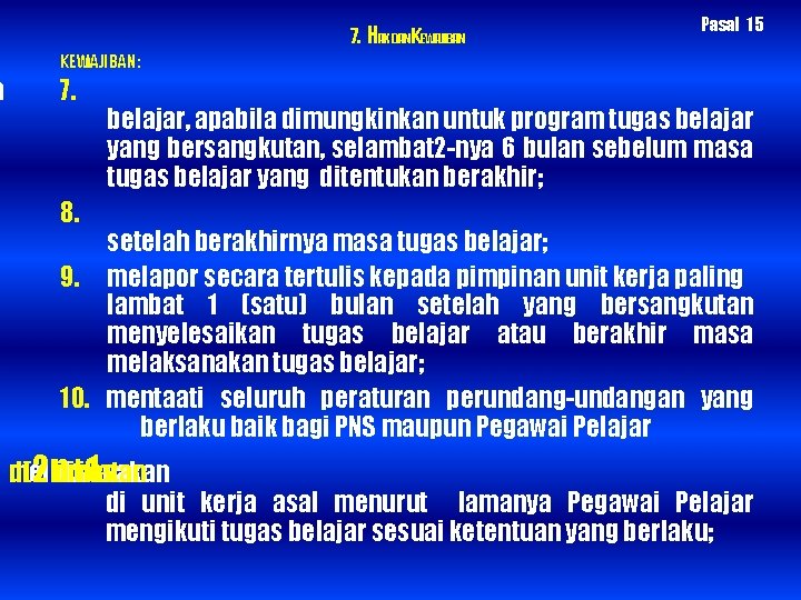 n 7. HAKDANKEWAJIBAN Pasal 15 KEWAJIBAN : 7. belajar, apabila dimungkinkan untuk program tugas