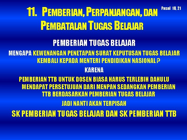 11. PEMBERIAN, PERPANJANGAN, DAN PEMBATALAN TUGAS BELAJAR Pasal 18, 21 PEMBERIAN TUGAS BELAJAR MENGAPA