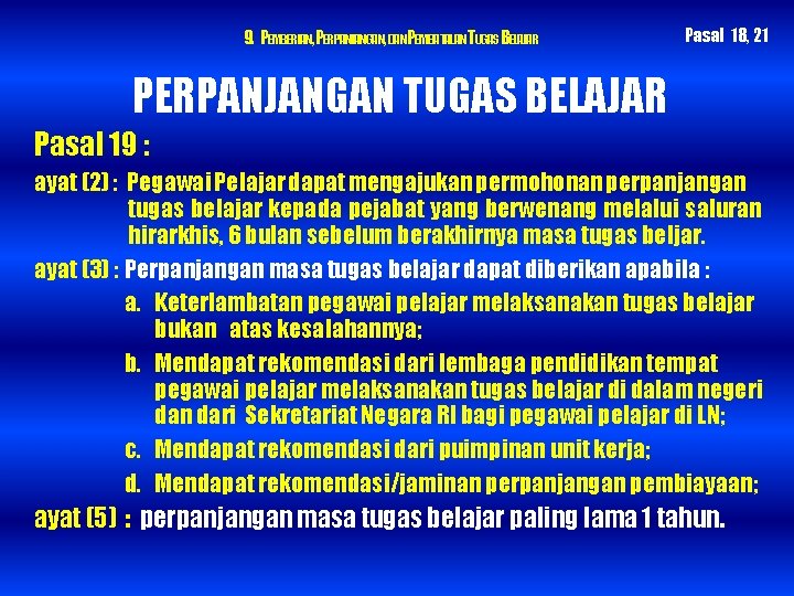 9. PEMBERIAN, PERPANJANGAN, DANPEMBATALAN TUGAS BELAJAR Pasal 18, 21 PERPANJANGAN TUGAS BELAJAR Pasal 19