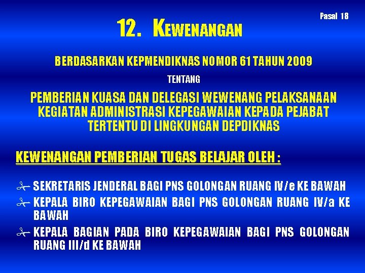 12. KEWENANGAN Pasal 18 BERDASARKAN KEPMENDIKNAS NOMOR 61 TAHUN 2009 TENTANG PEMBERIAN KUASA DAN