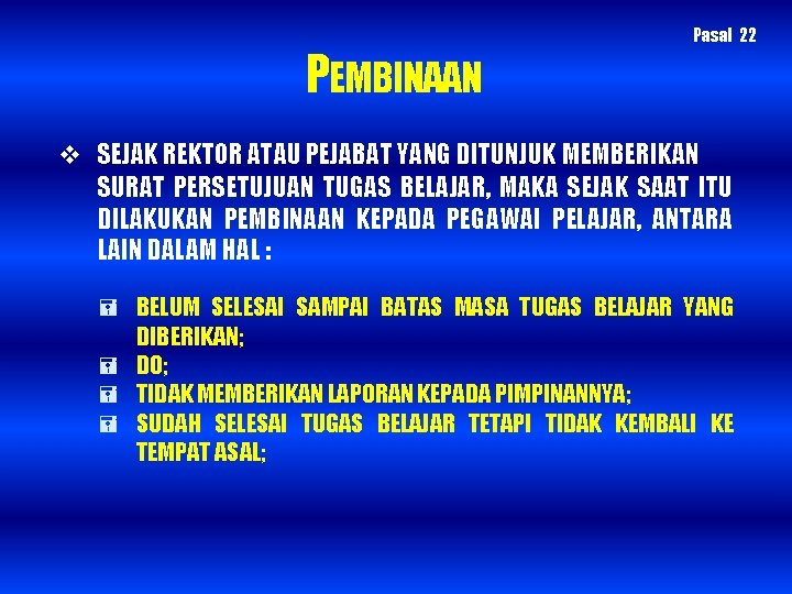 PEMBINAAN Pasal 22 SEJAK REKTOR ATAU PEJABAT YANG DITUNJUK MEMBERIKAN SURAT PERSETUJUAN TUGAS BELAJAR,
