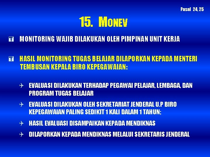 Pasal 24, 25 15. MONEV MONITORING WAJIB DILAKUKAN OLEH PIMPINAN UNIT KERJA HASIL MONITORING
