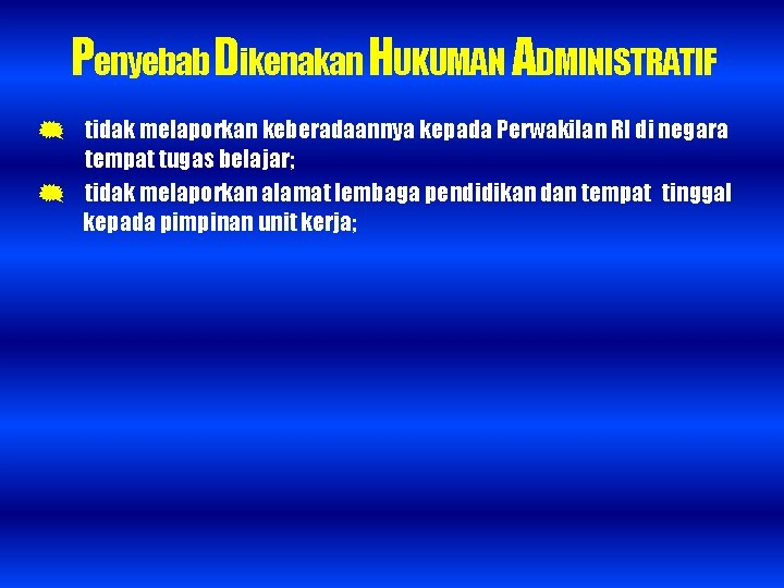 Penyebab Dikenakan HUKUMAN ADMINISTRATIF tidak melaporkan keberadaannya kepada Perwakilan RI di negara tempat tugas