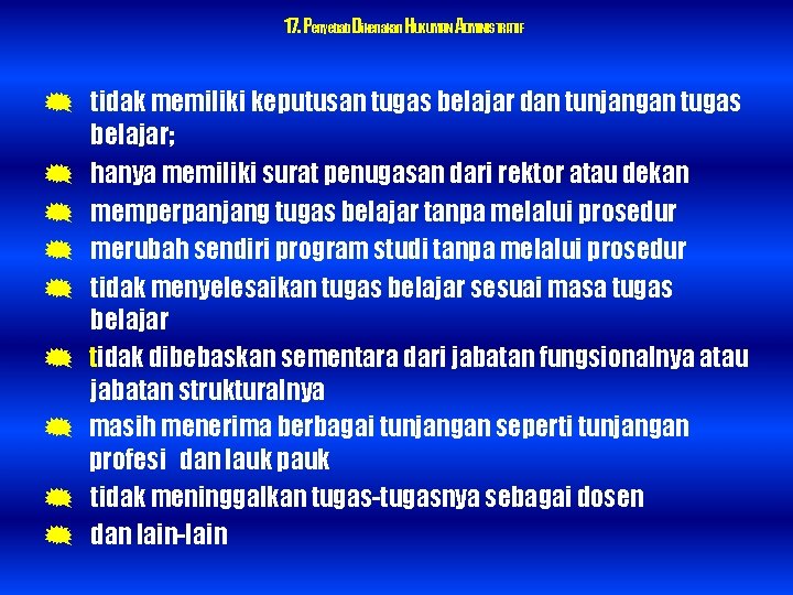 17. Penyebab. Dikenakan. HUKUMAN ADMINISTRATIF tidak memiliki keputusan tugas belajar dan tunjangan tugas belajar;