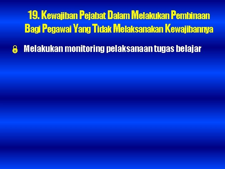 19. Kewajiban Pejabat Dalam Melakukan Pembinaan Bagi Pegawai Yang Tidak Melaksanakan Kewajibannya Melakukan monitoring