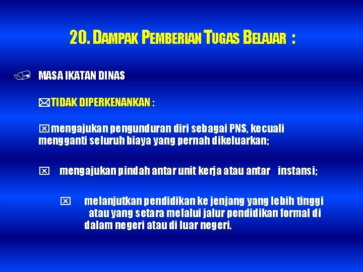 20. DAMPAK PEMBERIAN TUGAS BELAJAR : / MASA IKATAN DINAS TIDAK DIPERKENANKAN : mengajukan