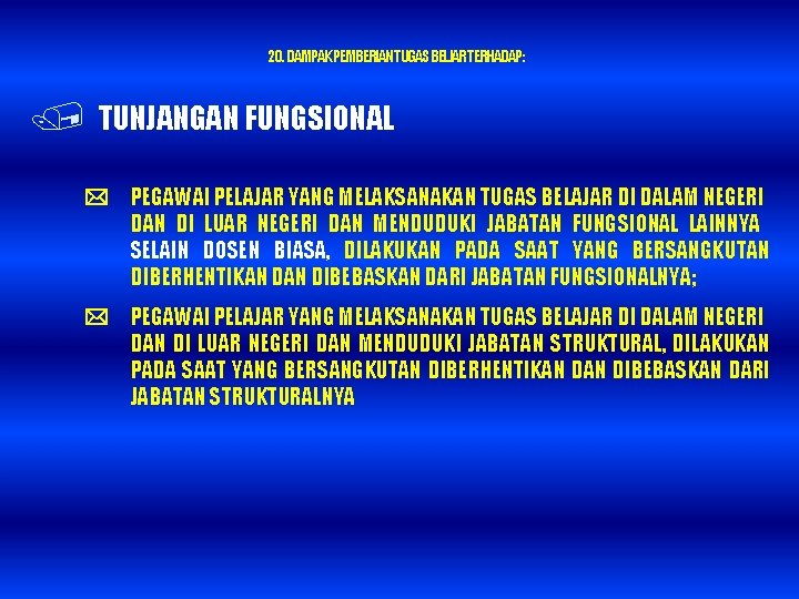 20. DAMPAK PEMBERIAN TUGAS BELJAR TERHADAP : / TUNJANGAN FUNGSIONAL PEGAWAI PELAJAR YANG MELAKSANAKAN