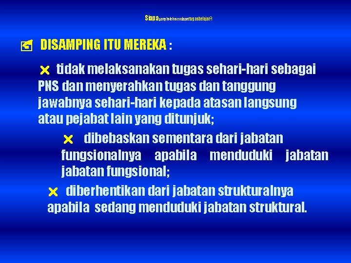 Siapa yangbolehmendapattugasbelajar? : DISAMPING ITU MEREKA : tidak melaksanakan tugas sehari-hari sebagai PNS dan