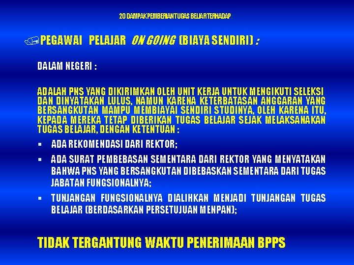 20 DAMPAK PEMBERIAN TUGAS BELJAR TERHADAP : /PEGAWAI PELAJAR ON GOING (BIAYA SENDIRI) :