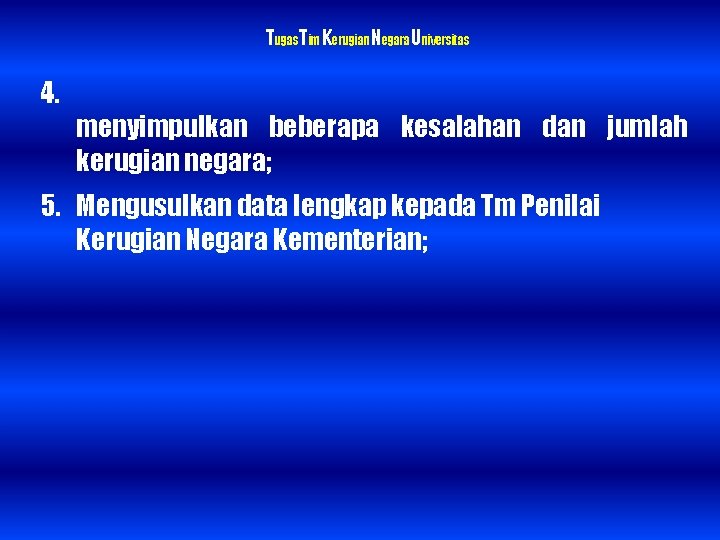Tugas. Tim. Kerugian. Negara. Universitas 4. menyimpulkan beberapa kesalahan dan jumlah kerugian negara; 5.