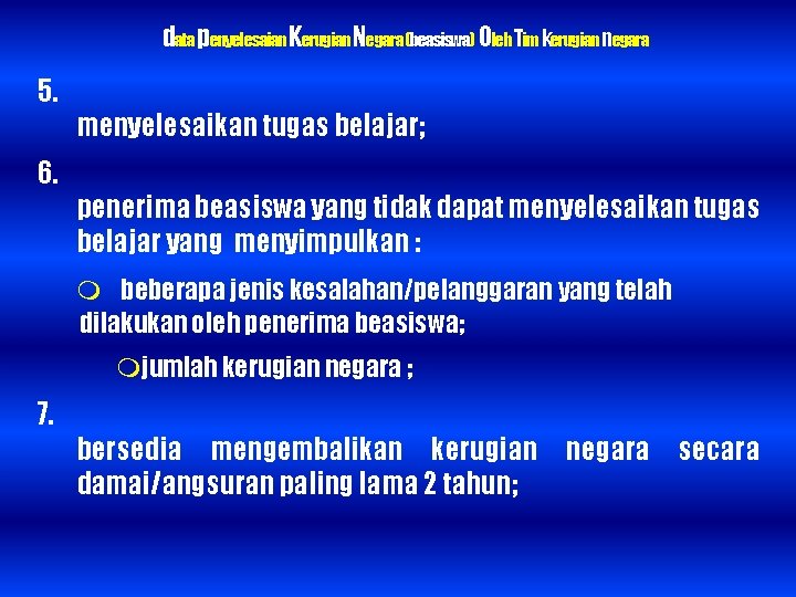 data penyelesaian Kerugian Negara (beasiswa) Oleh Tim kerugian negara 5. 6. menyelesaikan tugas belajar;