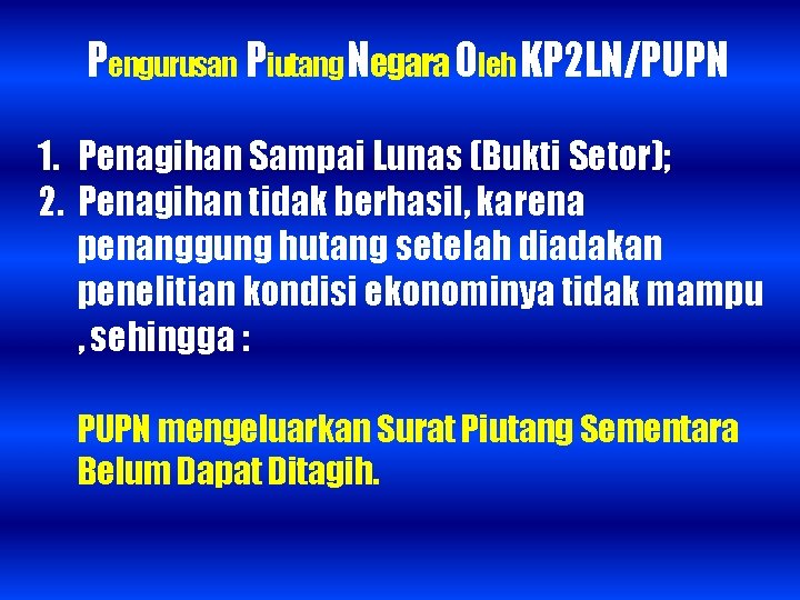 Pengurusan Piutang Negara Oleh KP 2 LN/PUPN 1. Penagihan Sampai Lunas (Bukti Setor); 2.
